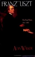 Walker, Alan - Franz Liszt, Vol. 3: The Final Years, 1861-1886 - 9780801484537 - V9780801484537