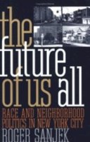 Roger Sanjek - The Future of Us All. Race and Neighborhood Politics in New York City.  - 9780801484612 - V9780801484612