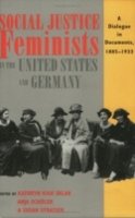 Kathryn Kish Sklar (Ed.) - Social Justice Feminists in the United States and Germany: A Dialogue in Documents, 1885-1933 - 9780801484698 - V9780801484698