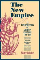 Walter Lafeber - The New Empire: An Interpretation of American Expansion 1860-1898 (Cornell Paperbacks) - 9780801485954 - V9780801485954
