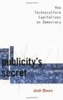 Jodi Dean - Publicity's Secret: How Technoculture Capitalizes on Democracy - 9780801486784 - V9780801486784