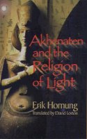 Erik Hornung - Akhenaten and the Religion of Light: Die Religion des Lichtes - 9780801487255 - V9780801487255