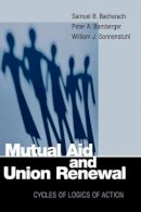 Samuel Bacharach, Peter A. Bamberger, William J. Sonnenstuhl - Mutual Aid and Union Renewal: Cycles of Logics of Action (ILR Press books) - 9780801487347 - KST0009717