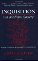 James B. Given - Inquisition and Medieval Society: Power, Discipline, and Resistance in Languedoc - 9780801487590 - V9780801487590