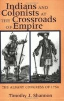 Timothy J. Shannon - Indians and Colonists at the Crossroads of Empire - 9780801488184 - V9780801488184