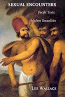 Wallace, Lee - Sexual Encounters: Pacific Texts, Modern Sexualities - 9780801488320 - V9780801488320