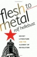 Rolf Hellebust - Flesh to Metal: Soviet Literature and the Alchemy of Revolution - 9780801488924 - KIN0006153