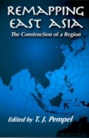 T. J. Pempel (Ed.) - Remapping East Asia: The Construction of a Region (Cornell Studies in Political Economy) - 9780801489099 - V9780801489099