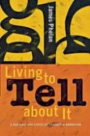 James Phelan - Living to Tell about It: A Rhetoric and Ethics of Character Narration - 9780801489280 - V9780801489280