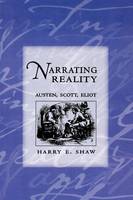 Harry E. Shaw - Narrating Reality: Austen, Scott, Eliot - 9780801489556 - V9780801489556