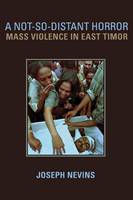 Joseph Nevins - A Not-So-Distant Horror: Mass Violence in East Timor - 9780801489846 - V9780801489846