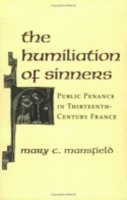 Mary Mansfield - The Humiliation of Sinners. Public Penance in Thirteenth-Century France.  - 9780801489945 - V9780801489945
