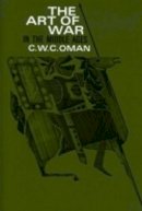 C. W. C. Oman - The Art of War in the Middle Ages. A.D. 378-1515.  - 9780801490620 - V9780801490620