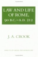 J. A. Crook - Law and Life of Rome, 90 B.C.-A.D. 212 (Aspects of Greek and Roman Life) - 9780801492730 - V9780801492730