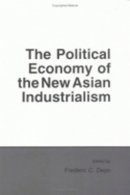 Frederic C. Deyo - The Political Economy of the New Asian Industrialism - 9780801494499 - V9780801494499