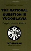 Ivo Banac - The National Question in Yugoslavia: Origins, History, Politics - 9780801494932 - V9780801494932