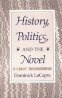 Dominick Lacapra - History, Politics, and the Novel - 9780801495779 - V9780801495779