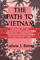 Andrew J. Rotter - The Path to Vietnam: Origins of the American Commitment to Southeast Asia - 9780801496202 - V9780801496202