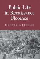 Richard C. Trexler - Public Life in Renaissance Florence (Cornell Paperbacks) - 9780801499791 - V9780801499791