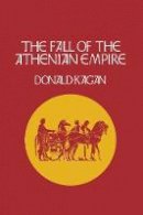 Donald M. Kagan - The Fall of the Athenian Empire - 9780801499845 - V9780801499845