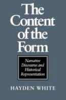 Hayden White - The Content of the Form: Narrative Discourse and Historical Representation - 9780801841156 - V9780801841156