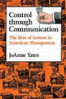 Joanne Yates - Control through Communication: The Rise of System in American Management - 9780801846137 - V9780801846137