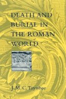 J. M. C. Toynbee - Death and Burial in the Roman World - 9780801855078 - V9780801855078