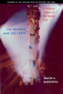 Walter A. Mcdougall - the Heavens and the Earth: A Political History of the Space Age - 9780801857485 - V9780801857485