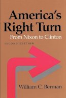William C. Berman - America´s Right Turn: From Nixon to Clinton - 9780801858727 - V9780801858727