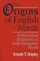 Joseph Twadell Shipley - The Origins of English Words: A Discursive Dictionary of Indo-European Roots - 9780801867842 - V9780801867842