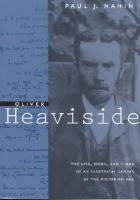 Paul J. Nahin - Oliver Heaviside: The Life, Work, and Times of an Electrical Genius of the Victorian Age - 9780801869099 - V9780801869099