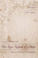 J. B. Harley - The New Nature of Maps: Essays in the History of Cartography - 9780801870903 - V9780801870903