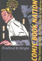 Bradford W. Wright - Comic Book Nation: The Transformation of Youth Culture in America - 9780801874505 - V9780801874505