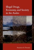 Francisco E. Thoumi - Illegal Drugs, Economy, and Society in the Andes - 9780801878541 - V9780801878541