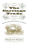 Thomas A. Kinney - The Carriage Trade: Making Horse-Drawn Vehicles in America - 9780801879463 - V9780801879463