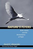 David E. Alexander - Nature´s Flyers: Birds, Insects, and the Biomechanics of Flight - 9780801880599 - V9780801880599