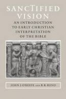 John J. O´keefe - Sanctified Vision: An Introduction to Early Christian Interpretation of the Bible - 9780801880889 - V9780801880889