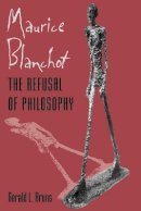 Gerald L. Bruns - Maurice Blanchot: The Refusal of Philosophy - 9780801881992 - V9780801881992