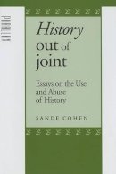 Sande Cohen - History Out of Joint: Essays on the Use and Abuse of History - 9780801882142 - V9780801882142