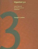 George P. Landow - Hypertext 3.0: Critical Theory and New Media in an Era of Globalization - 9780801882579 - V9780801882579
