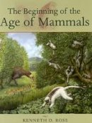 Kenneth D. Rose - The Beginning of the Age of Mammals - 9780801884726 - V9780801884726