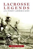 Thomas Vennum - Lacrosse Legends of the First Americans - 9780801886294 - V9780801886294