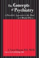 S. Nassir Ghaemi - The Concepts of Psychiatry: A Pluralistic Approach to the Mind and Mental Illness - 9780801886300 - V9780801886300