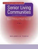 Benjamin W. Pearce - Senior Living Communities: Operations Management and Marketing for Assisted Living, Congregate, and Continuing Care Retirement Communities - 9780801887185 - V9780801887185