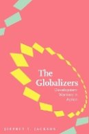 Jeffrey T. Jackson - The Globalizers: Development Workers in Action - 9780801887581 - V9780801887581