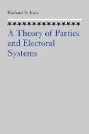 Richard S. Katz - A Theory of Parties and Electoral Systems - 9780801887598 - V9780801887598