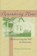 Habib Chaudhury - Remembering Home: Rediscovering the Self in Dementia - 9780801888274 - V9780801888274