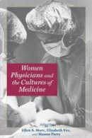 Ellen S. More (Ed.) - Women Physicians and the Cultures of Medicine - 9780801890383 - V9780801890383