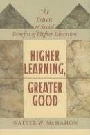 Walter W. Mcmahon - Higher Learning, Greater Good: The Private and Social Benefits of Higher Education - 9780801890536 - V9780801890536