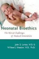 John D. Lantos - Neonatal Bioethics: The Moral Challenges of Medical Innovation - 9780801890895 - V9780801890895